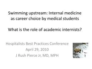 Hospitalists Best Practices Conference April 29, 2010 J Rush Pierce Jr , MD, MPH