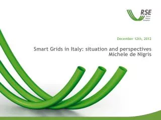 December 12th, 2012 Smart Grids in Italy: situation and perspectives Michele de Nigris
