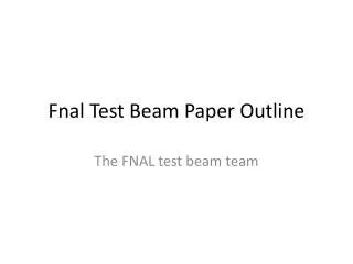 Fnal Test Beam Paper Outline