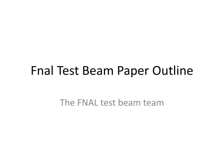 fnal test beam paper outline