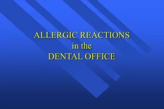 ALLERGIC REACTIONS in the DENTAL OFFICE