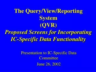 Presentation to IC-Specific Data Committee June 26, 2002