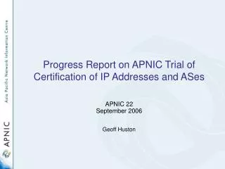 Progress Report on APNIC Trial of Certification of IP Addresses and ASes