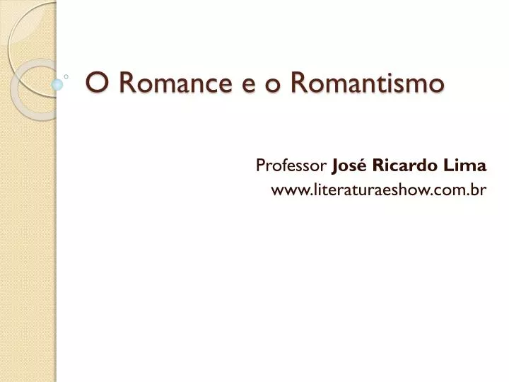 o romance e o romantismo