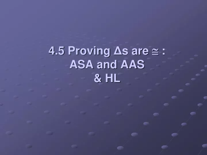 4 5 proving s are asa and aas hl
