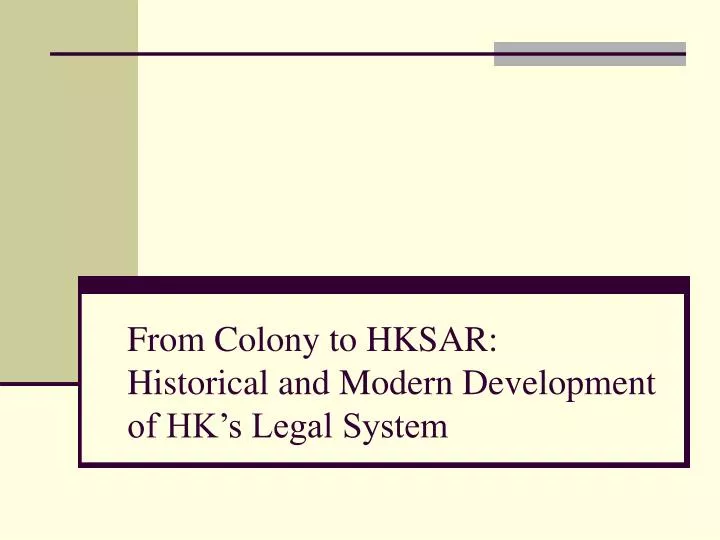 from colony to hksar historical and modern development of hk s legal system