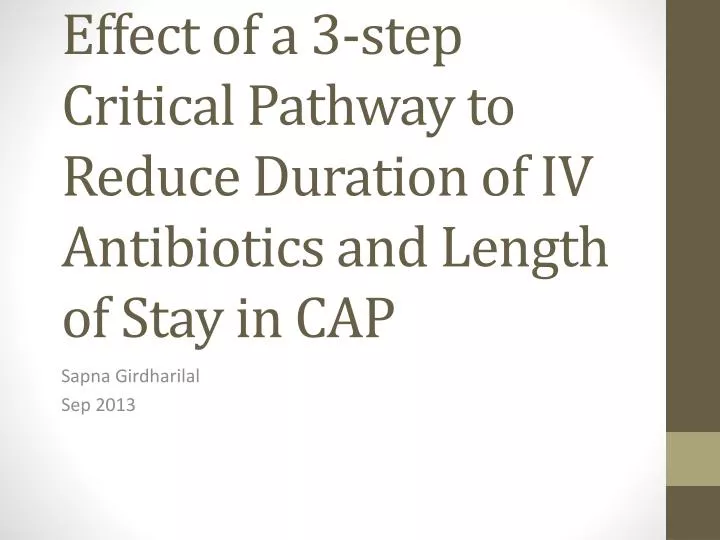 effect of a 3 step critical pathway to reduce duration of iv antibiotics and length of stay in cap