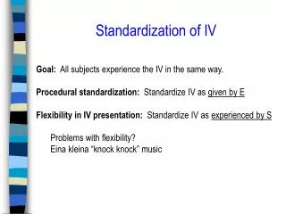 Standardization of IV Goal: All subjects experience the IV in the same way.