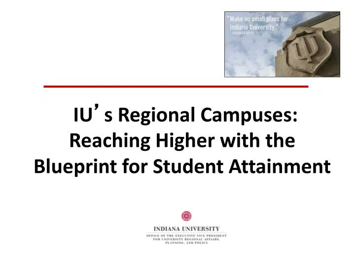 iu s regional campuses reaching higher with the blueprint for student attainment
