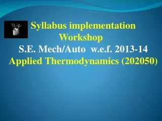 Syllabus implementation Workshop S.E. Mech/Auto w.e.f. 2013-14 Applied Thermodynamics ( 202050)
