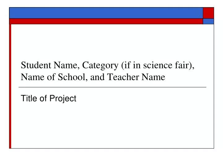 student name category if in science fair name of school and teacher name