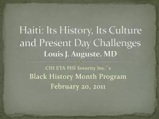 Haiti: Its History, Its Culture and Present Day Challenges Louis J. Auguste, MD