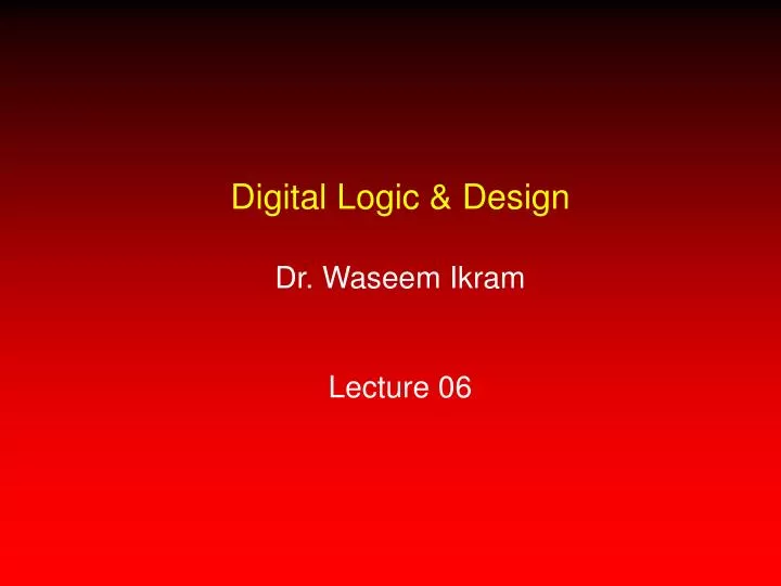 digital logic design dr waseem ikram lecture 06