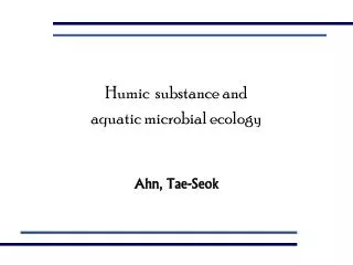 Humic substance and aquatic microbial ecology Ahn, Tae-Seok