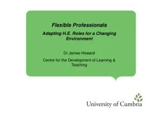Flexible Professionals Adapting H.E. Roles for a Changing Environment Dr James Howard
