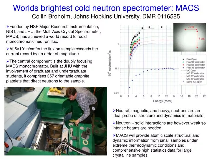 worlds brightest cold neutron spectrometer macs collin broholm johns hopkins university dmr 0116585