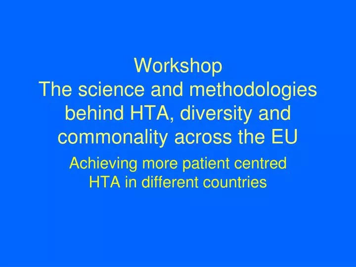 workshop the science and methodologies behind hta diversity and commonality across the eu