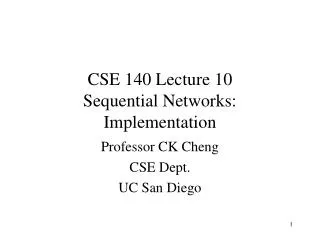 CSE 140 Lecture 10 Sequential Networks: Implementation