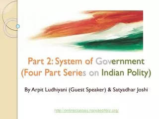 Part 2: System of Gov ernment (Four Part Serie s on Indian Polity)