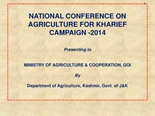 NATIONAL CONFERENCE ON AGRICULTURE FOR KHARIEF CAMPAIGN -2014 Presenting to