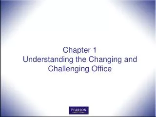 Chapter 1 Understanding the Changing and Challenging Office