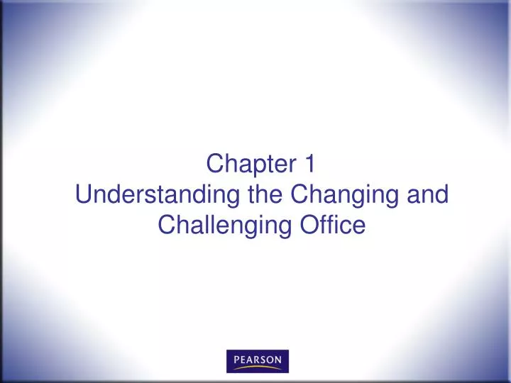 chapter 1 understanding the changing and challenging office