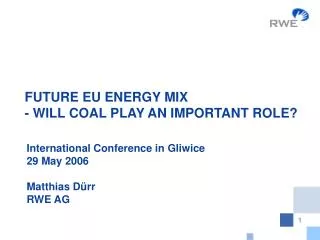 FUTURE EU ENERGY MIX - WILL COAL PLAY AN IMPORTANT ROLE?