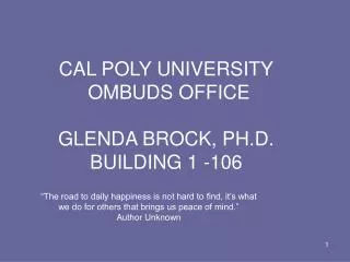 CAL POLY UNIVERSITY OMBUDS OFFICE GLENDA BROCK, PH.D. BUILDING 1 -106