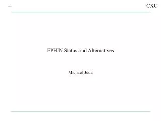 EPHIN Status and Alternatives