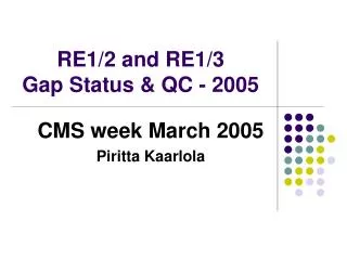 RE1/2 and RE1/3 Gap Status &amp; QC - 2005