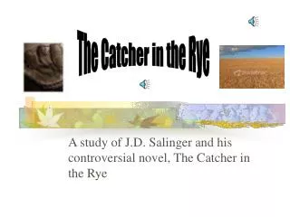 A study of J.D. Salinger and his controversial novel, The Catcher in the Rye