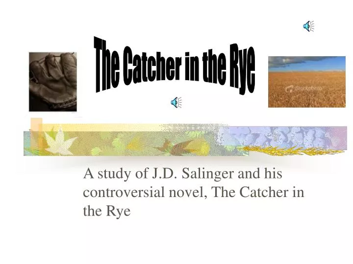 a study of j d salinger and his controversial novel the catcher in the rye
