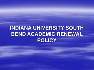 INDIANA UNIVERSITY SOUTH BEND ACADEMIC RENEWAL POLICY