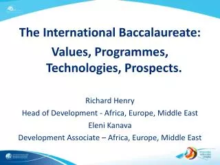 The International Baccalaureate: Values, Programmes, Technologies, Prospects. Richard Henry
