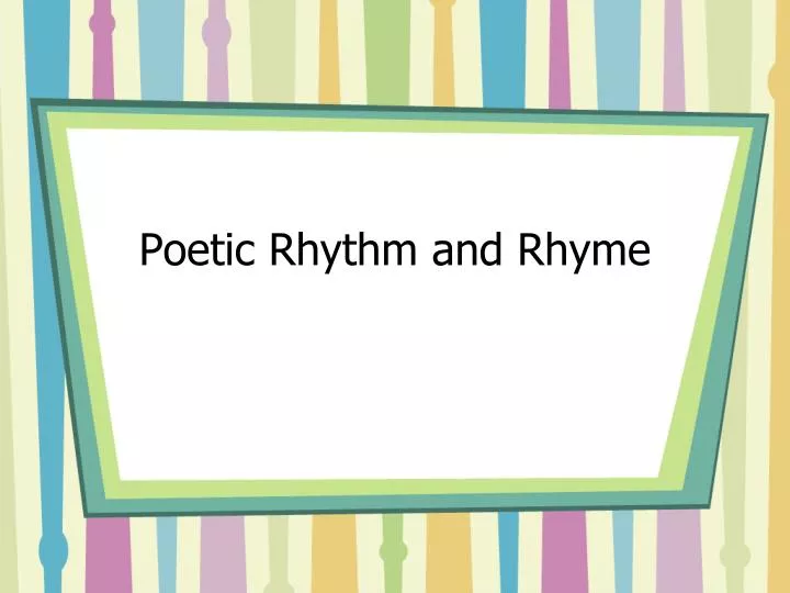 poetic rhythm and rhyme