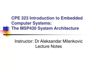 CPE 323 Introduction to Embedded Computer Systems: The MSP430 System Architecture