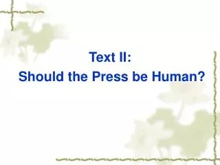 Text II: Should the Press be Human?