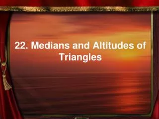22. Medians and Altitudes of Triangles