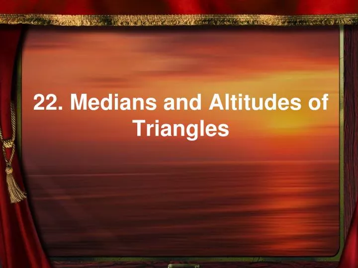 22 medians and altitudes of triangles