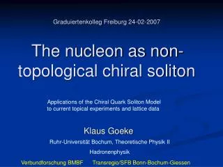 Graduiertenkolleg Freiburg 24-02-2007 The nucleon as non-topological chiral soliton