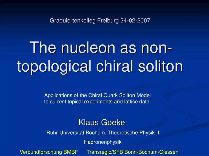graduiertenkolleg freiburg 24 02 2007 the nucleon as non topological chiral soliton