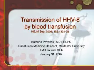 Transmission of HHV-8 by blood transfusion NEJM Sept 2006; 355:1331-38