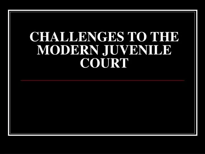 challenges to the modern juvenile court