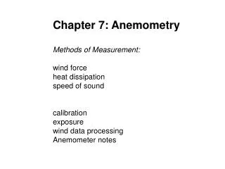 Chapter 7: Anemometry Methods of Measurement: wind force heat dissipation speed of sound