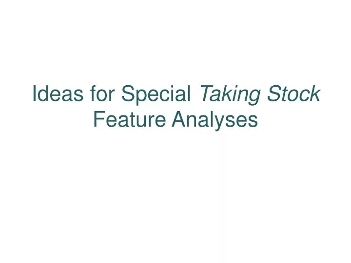 ideas for special taking stock feature analyses