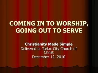 COMING IN TO WORSHIP, GOING OUT TO SERVE
