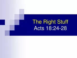 The Right Stuff Acts 18:24-28
