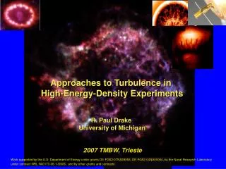 Approaches to Turbulence in High-Energy-Density Experiments R. Paul Drake University of Michigan