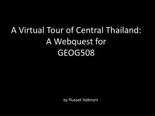 A Virtual Tour of Central Thailand: A Webquest for GEOG508