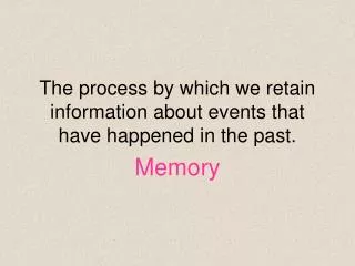 The process by which we retain information about events that have happened in the past.